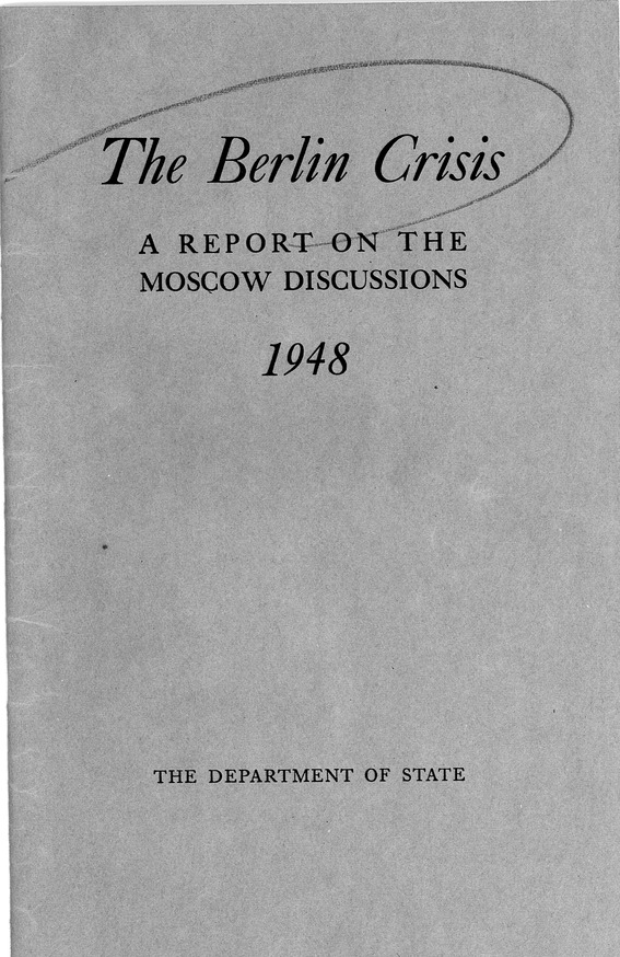 Department of State Published Report, The Berlin Crisis: A Report on the Moscow Discussions, 1948